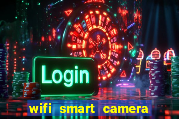 wifi smart camera easy to achieve real time remote viewing