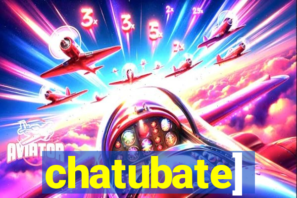 chatubate]