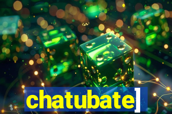 chatubate]