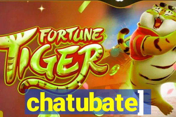 chatubate]