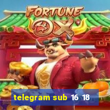 telegram sub 16 18