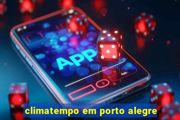 climatempo em porto alegre