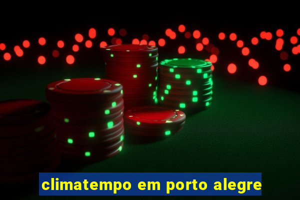 climatempo em porto alegre