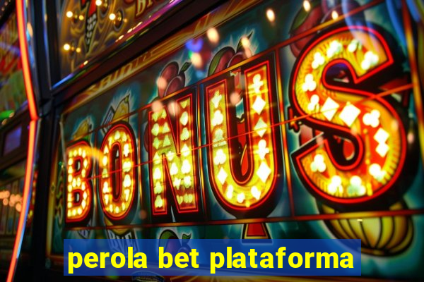 perola bet plataforma