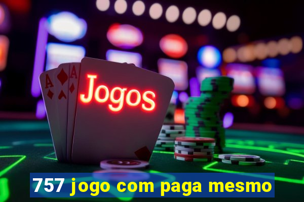 757 jogo com paga mesmo