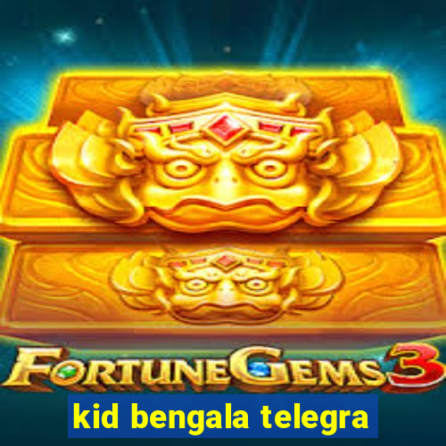 kid bengala telegra