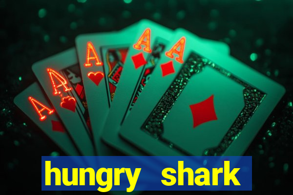 hungry shark evolution dinheiro infinito ios