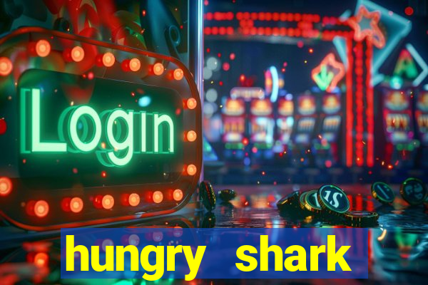 hungry shark evolution dinheiro infinito ios