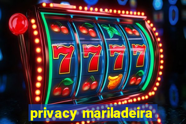 privacy mariladeira