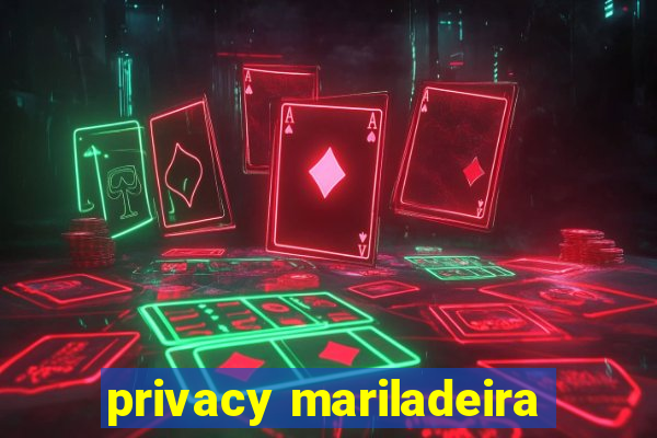 privacy mariladeira