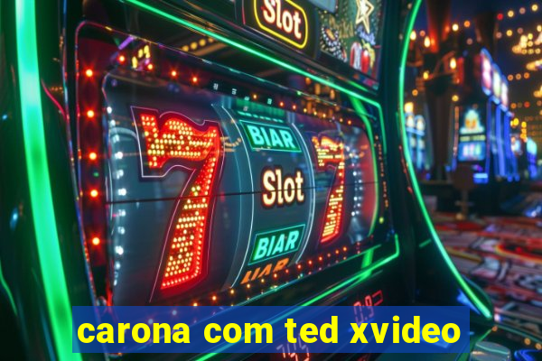 carona com ted xvideo