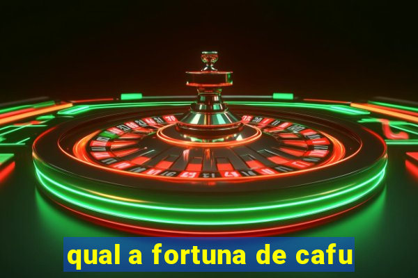 qual a fortuna de cafu