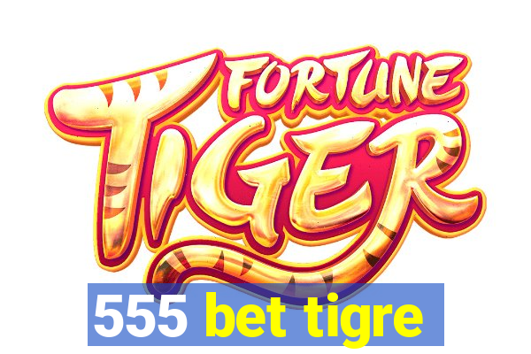 555 bet tigre