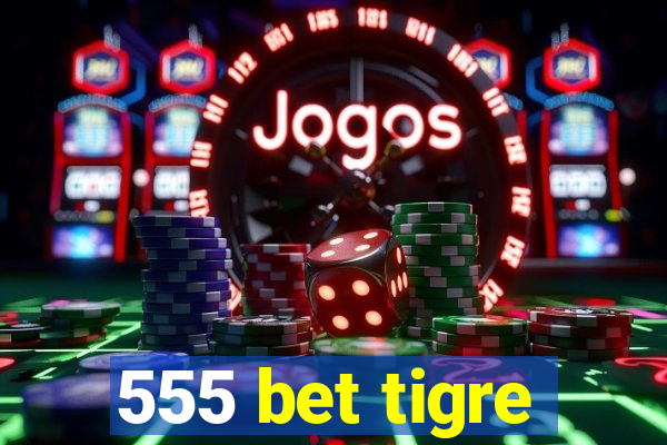 555 bet tigre