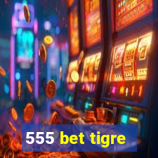 555 bet tigre