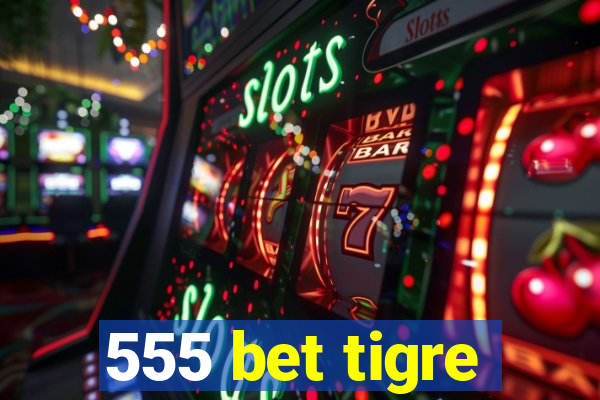 555 bet tigre