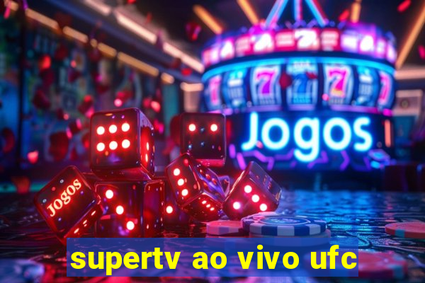 supertv ao vivo ufc