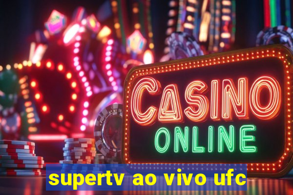 supertv ao vivo ufc