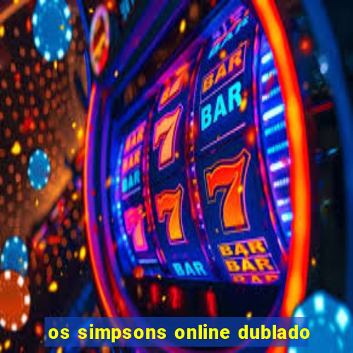 os simpsons online dublado