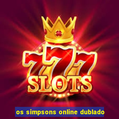 os simpsons online dublado