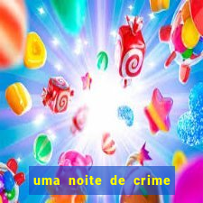 uma noite de crime dublado drive