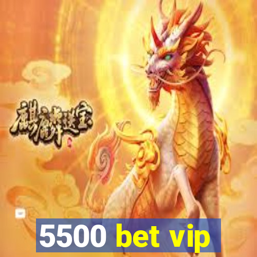 5500 bet vip