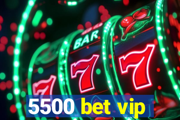 5500 bet vip