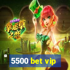 5500 bet vip