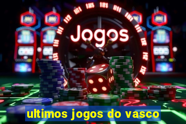 ultimos jogos do vasco