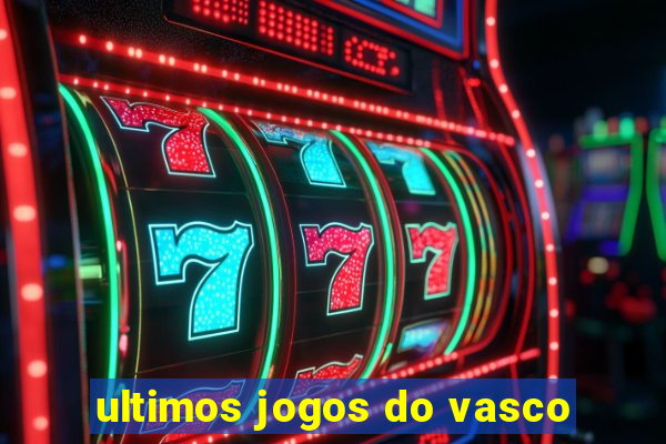 ultimos jogos do vasco