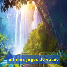 ultimos jogos do vasco