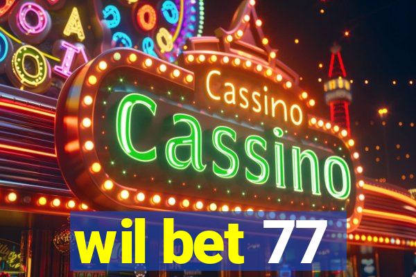 wil bet 77