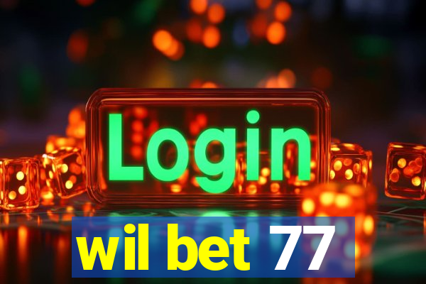 wil bet 77