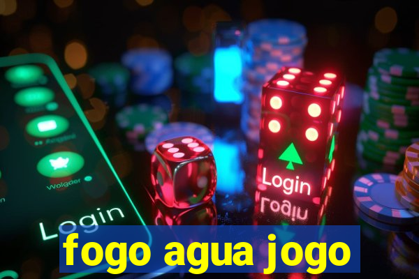 fogo agua jogo