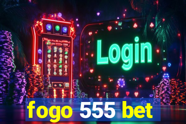 fogo 555 bet