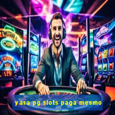 yara pg slots paga mesmo