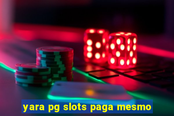 yara pg slots paga mesmo