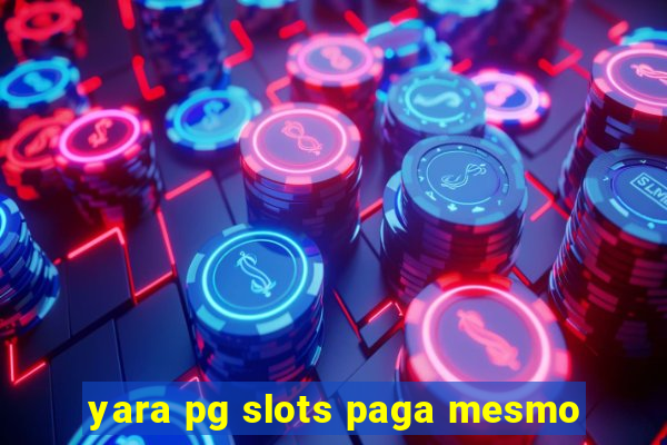 yara pg slots paga mesmo