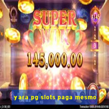 yara pg slots paga mesmo