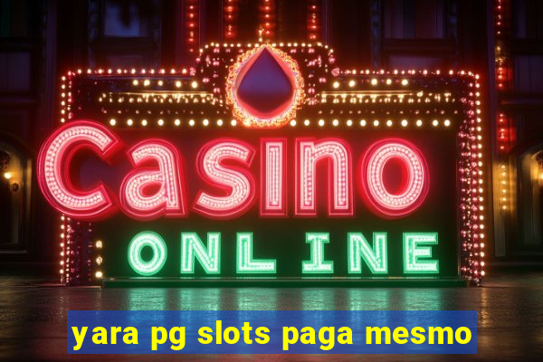 yara pg slots paga mesmo