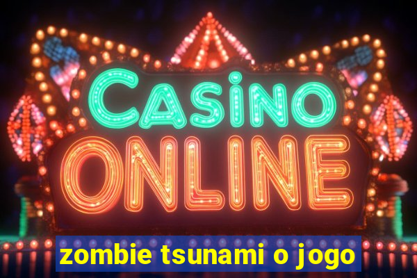 zombie tsunami o jogo