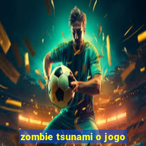 zombie tsunami o jogo