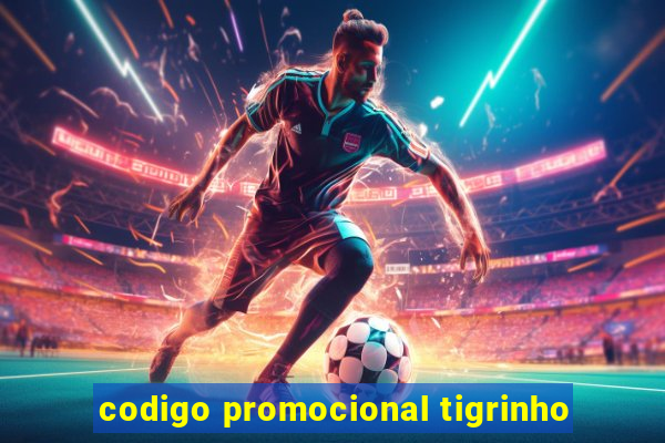 codigo promocional tigrinho