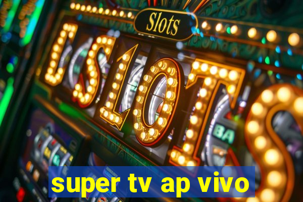 super tv ap vivo