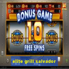 elite grill salvador