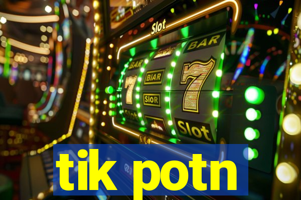 tik potn