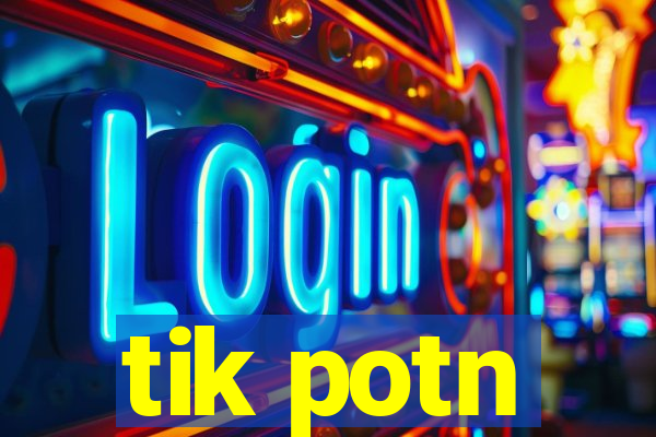 tik potn