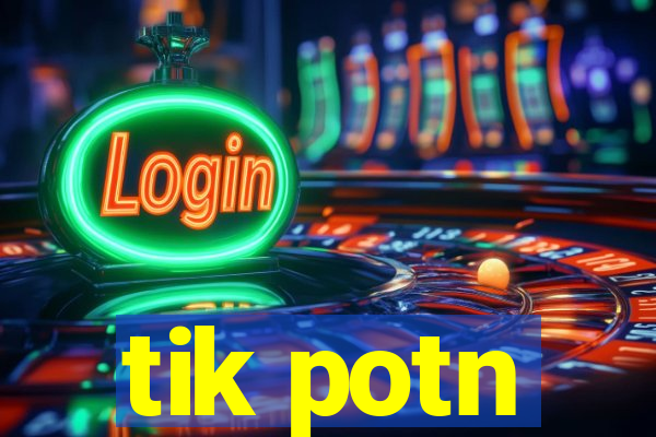 tik potn