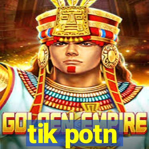 tik potn