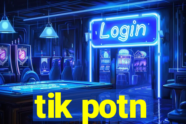 tik potn